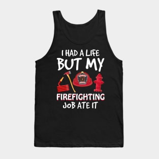 I Had A Life But My Firefighting Job Ate It Tank Top